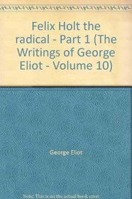 The Writings of George Elliot,V10,Pt.1, Felix Holt
