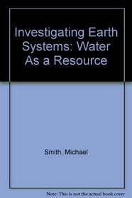 Investigating Earth Systems: Water As a Resource
