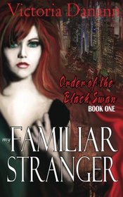 My Familiar Stranger - A Paranormal Romance: The Order of the Black Swan (Volume 1)