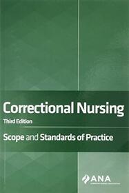 Correctional Nursing: Scope and Standards of Practice, Third Edition
