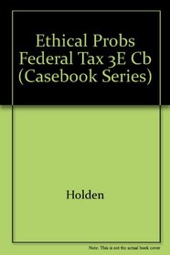 Ethical Problems in Federal Tax Practice (Casebook Series)