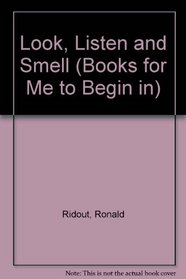 Look, Listen and Smell (Books for Me to Begin in)