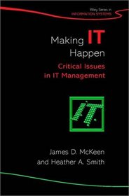 Making IT Happen : Critical Issues in IT Management  (John Wiley Series in Information Systems)
