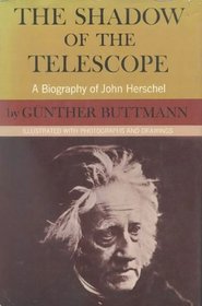 The Shadow of the Telescope: A Biography of John Herschel
