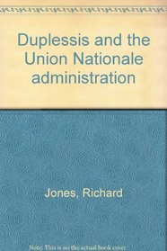 Duplessis and the Union nationale administration (Historical booklet / Canadian Historical Association historical booklet)