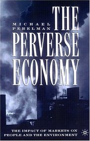 The Perverse Economy : The Impact of Markets on People and the Environment