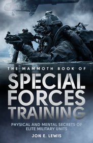 Mammoth Book of Special Forces Training: Physical and Mental Secrets of Elite Military Units (Mammoth Books)