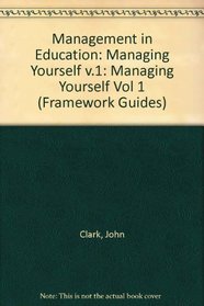 Management in Education: Managing Yourself v.1 (Framework) (Vol 1)