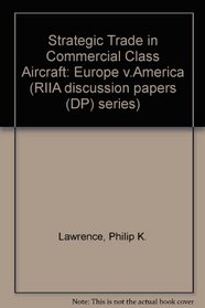 Strategic Trade in Commercial Class Aircraft: Europe v.America (RIIA discussion papers (DP) series)