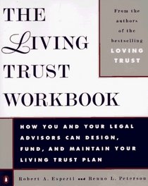 The Living Trust Workbook : How You and Your Legal Advisors Can Design, Fund, and Maintain Your Living