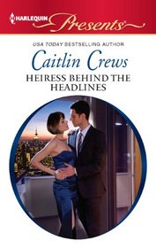 Heiress Behind the Headlines (Scandal in the Spotlight) (Harlequin Presents, No 3091)