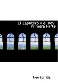 El Zapatero y el Rey; Primera Parte (Large Print Edition) (Spanish Edition)