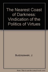Nearest Coast of Darkness: A Vindication of the Politics of Virtues