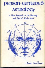 Person-Centered Astrology:  A New Approach to the Meaning and Use of Birth-charts
