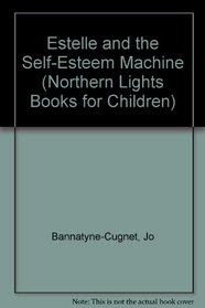 Estelle & the Self-Esteem Machine (Northern Lights Books for Children)