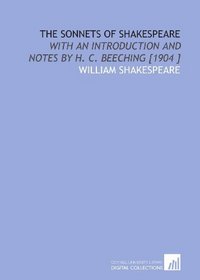 The Sonnets of Shakespeare: With an Introduction and Notes by H. C. Beeching [1904 ]