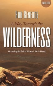 A Way Through the Wilderness Leader Guide: Growing in Faith When Life Is Hard