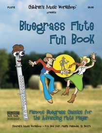 Bluegrass Flute Fun Book: Famous Bluegrass Classics for the Advancing Flute Player