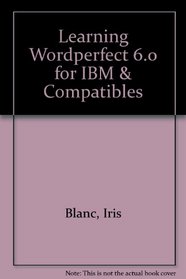 Learning Wordperfect 6.0 for IBM & Compatibles