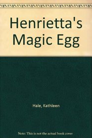 Henrietta's magic egg
