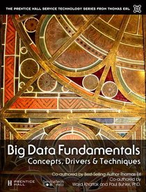 Big Data Fundamentals: Concepts, Drivers, and Techniques (The Prentice Hall Service Technology Series from Thomas Erl)