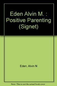 Positive Parenting: How to Raise a Healthier and Happier Child (From Birth to Three Years)