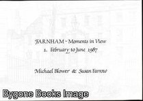 Farnham: Moments in view : 1. February to June 1987