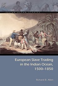 European Slave Trading in the Indian Ocean, 1500?1850 (Indian Ocean Studies Series)