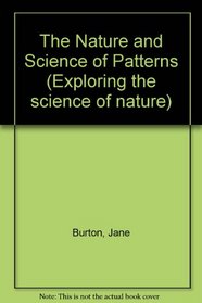 The Nature and Science of Patterns (Exploring the Science of Nature)