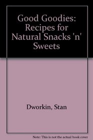 Good Goodies: Recipes for Natural Snacks 'n' Sweets