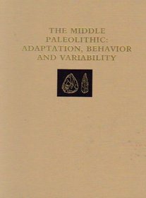The Middle Paleolithic: Adaptation, Behavior, and Variability (University Museum Monograph)