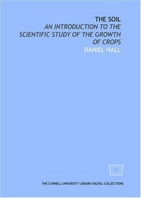 The soil: an introduction to the scientific study of the growth of crops