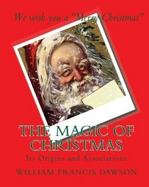 The Magic Of Christmas: Its Origins And Associations (Volume 1)
