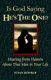 Is God Saying He's The One?: Hearing from Heaven about That Man in Your Life