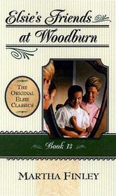 Elsie's Friends at Woodburn: Book 13 (The Original Elsie Classics Book 13)
