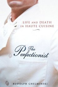 The Perfectionist : Life and Death in Haute Cuisine