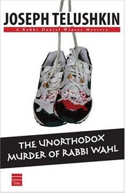 The Unorthodox Murder Of Rabbi Wahl (Rabbi Daniel Winter Mysteries)