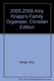 2005-2006 Amy Knapp's Family Organizer, Christian Edition