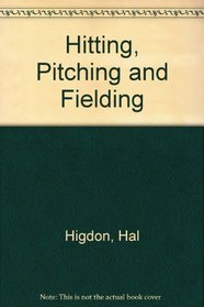 Hitting, Pitching and Fielding
