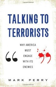 Talking to Terrorists: Why America Must Engage with its Enemies