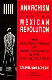 Anarchism and the Mexican Revolution: The Political Trials of Ricardo Flores Magn in the United States