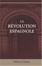 La Rvolution espagnole: L'euvre des Corts constituantes (French Edition)