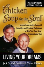 Chicken Soup for the Soul : Living Your Dreams (Chicken Soup for the Soul)
