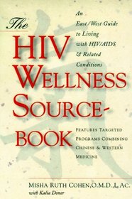 The HIV Wellness Sourcebook: An East/West Guide to Living with HIV/AIDS and Related Conditions