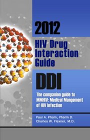 2012 HIV Drug Interaction Guide, DDI: The companion guide to MMHIV: Medical Management of HIV Infection (Medical Management of Hiv Companion Series)
