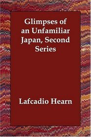 Glimpses of an Unfamiliar Japan, Second Series