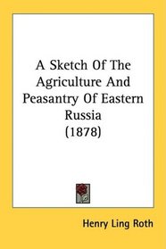 A Sketch Of The Agriculture And Peasantry Of Eastern Russia (1878)