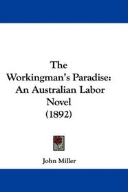 The Workingman's Paradise: An Australian Labor Novel (1892)