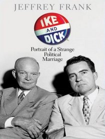 Ike and Dick: Portrait of a Strange Political Marriage (Unabridged)