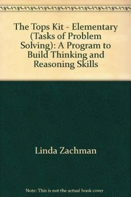 The Tops Kit - Elementary (Tasks of Problem Solving): A Program to Build Thinking and Reasoning Skills